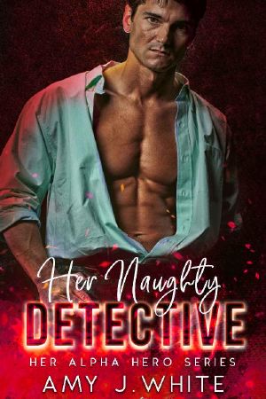 [Her Alpha Hero 04] • Her Naughty Detective (Her Alpha Hero Book 4)